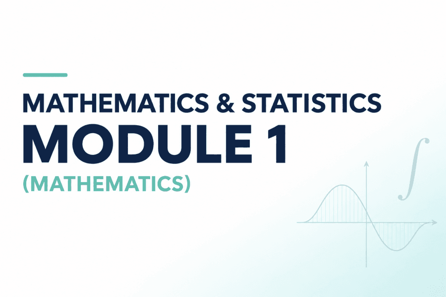 Mathematics and Statistics - Module 1 (Mathematics)